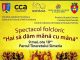 Spectacol folcloric - Hai sa dam mana cu mana